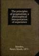 The principles of pragmatism; a philosophical interpretation of experience, Bawden, Henry Heath, 1871- 
