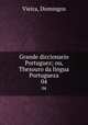 Grande diccionario Portuguez; ou, Thesouro da lingua Portugueza. 04, Vieira, Domingos 