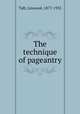 The technique of pageantry, Taft, Linwood, 1877-1935 