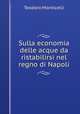 Sulla economia delle acque da ristabilirsi nel regno di Napoli, Teodoro Monticelli 