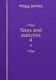 Tales and sketches. 4, Hogg James 