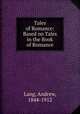 Tales of Romance: Based on Tales in the Book of Romance, Lang, Andrew, 1844-1912 