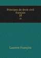 Principes de droit civil franais. 28, Laurent Francois 