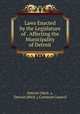 Laws Enacted by the Legislature of . Affecting the Municipality of Detroit, Detroit (Mich .), Detroit (Mich .). Common Council 