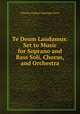 Te Deum Laudamus: Set to Music for Soprano and Bass Soli, Chorus, and Orchestra, Charles Hubert Hastings Parry 