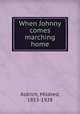 When Johnny comes marching home, Aldrich, Mildred, 1853-1928 