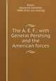 The A. E. F.; with General Pershing and the American forces, Broun, Heywood Campbell, 1888- [from old catalog] 