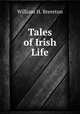 Tales of Irish Life, William H. Brereton 