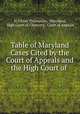 Table of Maryland Cases Cited by the Court of Appeals and the High Court of ., H. Oliver Thompson , Maryland, High Court of Chancery, Court of Appeals 