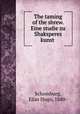 The taming of the shrew. Eine studie zu Shaksperes kunst, Schomburg, Elias Hugo, 1880- 
