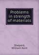 Problems in strength of materials, Shepard, William Kent 