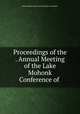 Proceedings of the . Annual Meeting of the Lake Mohonk Conference of ., Indian Rights Association Executive Committee 
