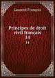 Principes de droit civil franais. 14, Laurent Francois 