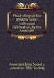 Proceedings at the Wycliffe Semi-millennial Celebration, by the American ., American Bible Society, American Bible Society 