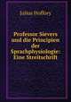 Professor Sievers und die Principien der Sprachphysiologie: Eine Streitschrift, Julius Hoffory 
