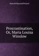 Procrastination, Or, Maria Louisa Winslow, Hannah Maynard Pickard 