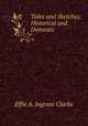Tales and Sketches: Historical and Domestic, Effie A. Ingram Clarke 