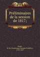 Pre?liminaires de la session de 1817;, Dominique Georges Fre?de?ric Pradt 