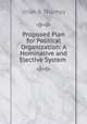 Proposed Plan for Political Organization: A Nominative and Elective System ., Uriah B. Thomas 