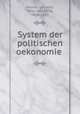 System der politischen oekonomie, Hasner, Leopold, ritter von Artha, 1818-1891 