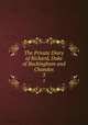 The Private Diary of Richard, Duke of Buckingham and Chandos. 3, Richard Plantagenet Temple Nugent Brydges Chandos Grenville Buckingham and Chandos (Duke of) 