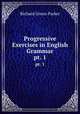 Progressive Exercises in English Grammar. pt. 1, Richard Green Parker 