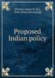 Proposed Indian policy, [Newlin, James W. M.], 1844- [from old catalog] 