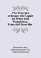The Precepts of Jesus: The Guide to Peace and Happiness, Extracted from the ., Rammohun Roy, Raja Rammohun Roy, Joshua Marshman 