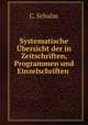 Systematische Ubersicht der in Zeitschriften, Programmen und Einzelschriften ., C. Schulze 