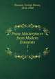 Prose Masterpieces from Modern Essayists. 1, Putnam, George Haven, 1844-1930 
