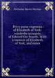 Privy purse expenses of Elizabeth of York: wardrobe accounts of Edward the Fourth. With a memoir of Elizabeth of York, and notes, Nicolas, Nicholas Harris Sir 