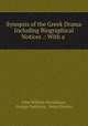 Synopsis of the Greek Drama Including Biographical Notices .: With a ., John William Donaldson, George Paddison, Peter Elmsley 