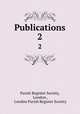 Publications.. 2, Parish Register Society, London , London Parish Register Society 