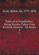 Tales of a Grandfather: Being Stories Taken Fom Scottish History. . 3d Series. 3, Scott, Walter, Sir, 1771-1832 