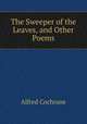 The Sweeper of the Leaves, and Other Poems, Alfred Cochrane 