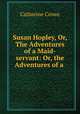 Susan Hopley, Or, The Adventures of a Maid-servant: Or, the Adventures of a ., Catherine Crowe 