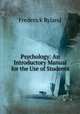 Psychology: An Introductory Manual for the Use of Students, Ryland, Frederick, 1854-1902 