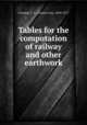 Tables for the computation of railway and other earthwork, Crandall, C. L. (Charles Lee), 1850-1917 