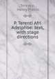 P. Terenti Afri Adelphoe: text, with stage directions, Terence, Henry Preble 