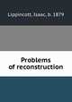 Problems of reconstruction, Lippincott, Isaac, b. 1879 