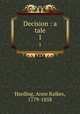 Decision : a tale. 1, Harding, Anne Raikes, 1779-1858 