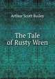 The Tale of Rusty Wren, Arthur Scott Bailey 