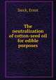 The neutralization of cotton-seed oil for edible purposes, Sieck, Ernst 