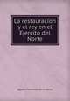 La restauracion y el rey en el Ejercito del Norte, Agustin Fernando de La Serna 