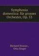 Symphonia domestica: fur grosses Orchester, Op. 53, Richard Strauss , Otto Singer 