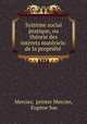 Systeme social pratique, ou theorie des interets materiels: de la propriete ., printer Mercier Mercier 