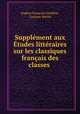Supplement aux Etudes litteraires sur les classiques francais des classes ., Eugene Francois Lintilhac 