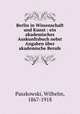 Berlin in Wissenschaft und Kunst : ein akademisches Auskunftsbuch nebst Angaben uber akademische Berufe, Paszkowski, Wilhelm, 1867-1918 