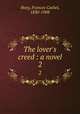 The lover`s creed : a novel. 2, Hoey, Frances Cashel, 1830-1908 