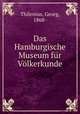 Das Hamburgische Museum fur Volkerkunde, Thilenius, Georg, 1868- 